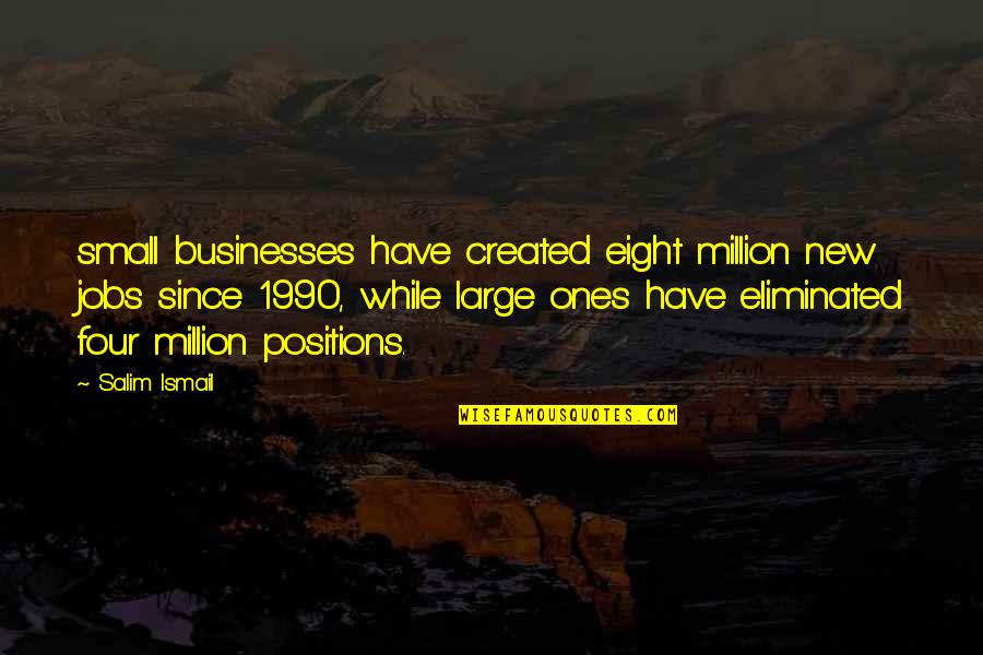 New Jobs Quotes By Salim Ismail: small businesses have created eight million new jobs