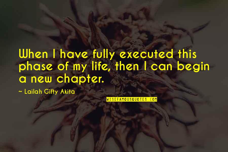 New Life Begin Quotes By Lailah Gifty Akita: When I have fully executed this phase of