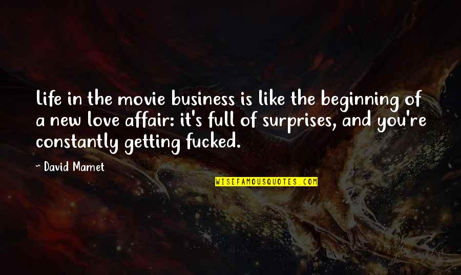 New Love And Life Quotes By David Mamet: Life in the movie business is like the