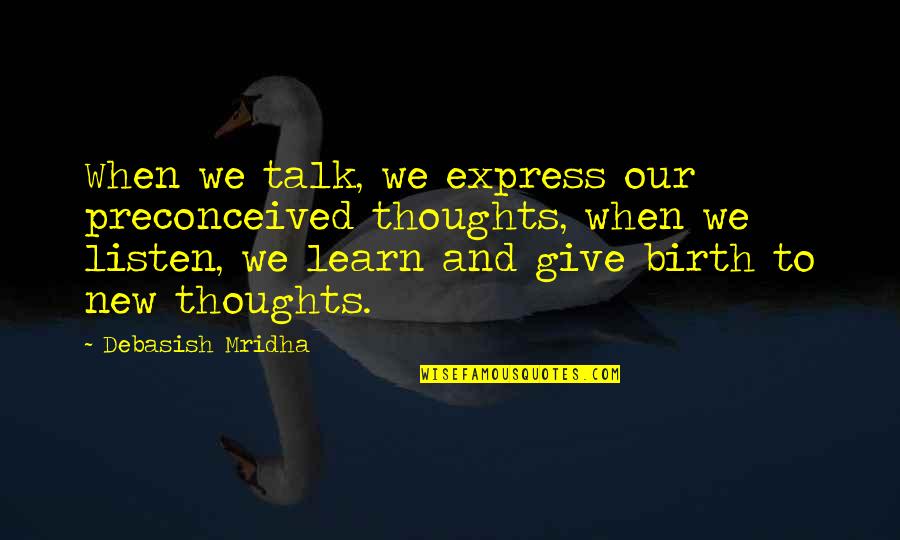 New Love And Life Quotes By Debasish Mridha: When we talk, we express our preconceived thoughts,