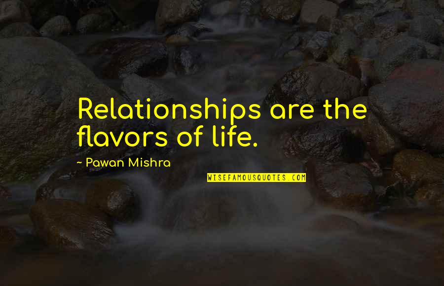 New Love And Life Quotes By Pawan Mishra: Relationships are the flavors of life.