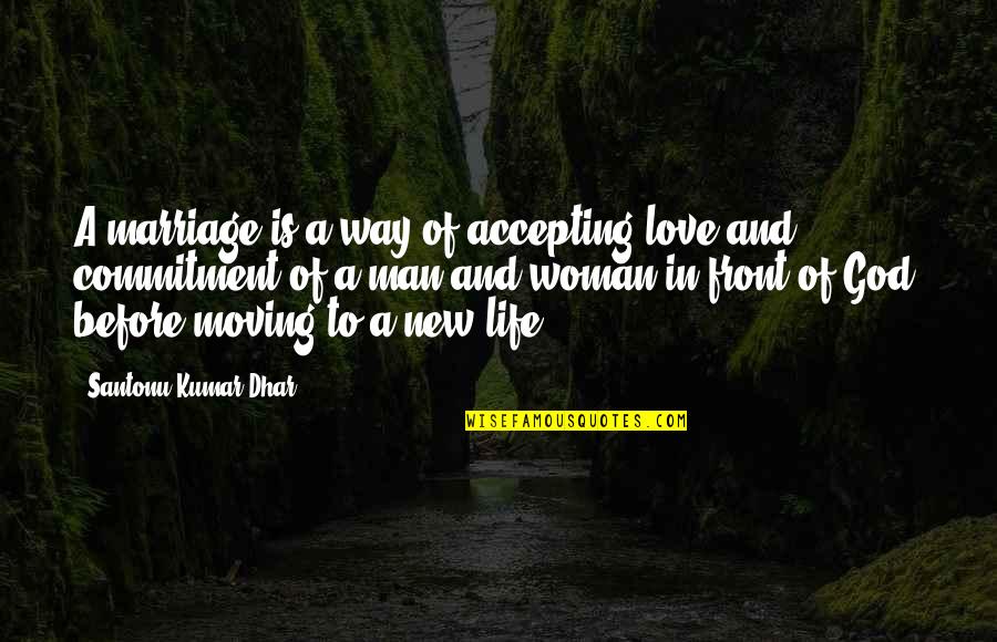 New Love And Life Quotes By Santonu Kumar Dhar: A marriage is a way of accepting love