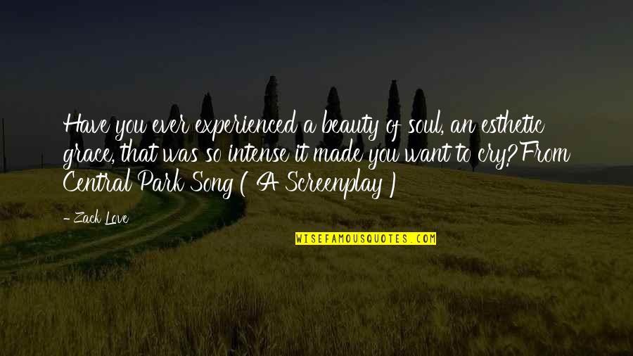 New Love And Life Quotes By Zack Love: Have you ever experienced a beauty of soul,