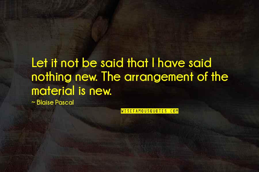 New Material Quotes By Blaise Pascal: Let it not be said that I have