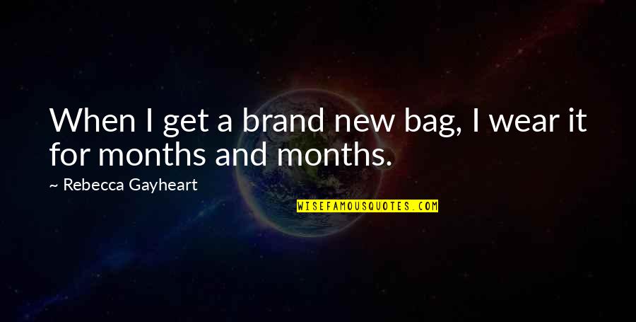 New Months Quotes By Rebecca Gayheart: When I get a brand new bag, I