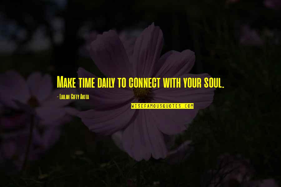 New Orlean Saints Quotes By Lailah Gifty Akita: Make time daily to connect with your soul.