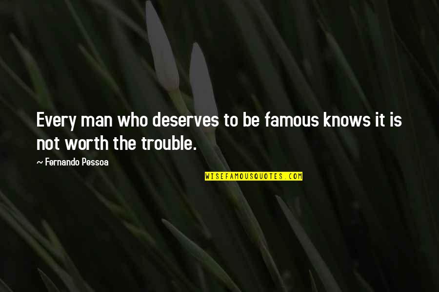 New Outfit Quotes By Fernando Pessoa: Every man who deserves to be famous knows