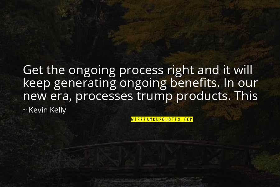 New Process Quotes By Kevin Kelly: Get the ongoing process right and it will