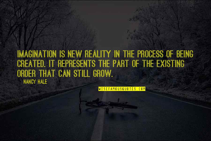 New Process Quotes By Nancy Hale: Imagination is new reality in the process of