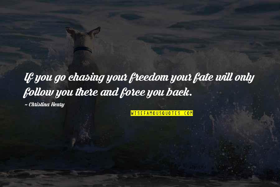 New Quotes And Quotes By Christina Henry: If you go chasing your freedom your fate