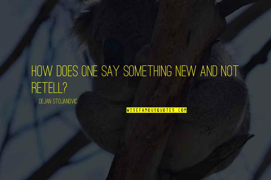 New Quotes And Quotes By Dejan Stojanovic: How does one say something new and not