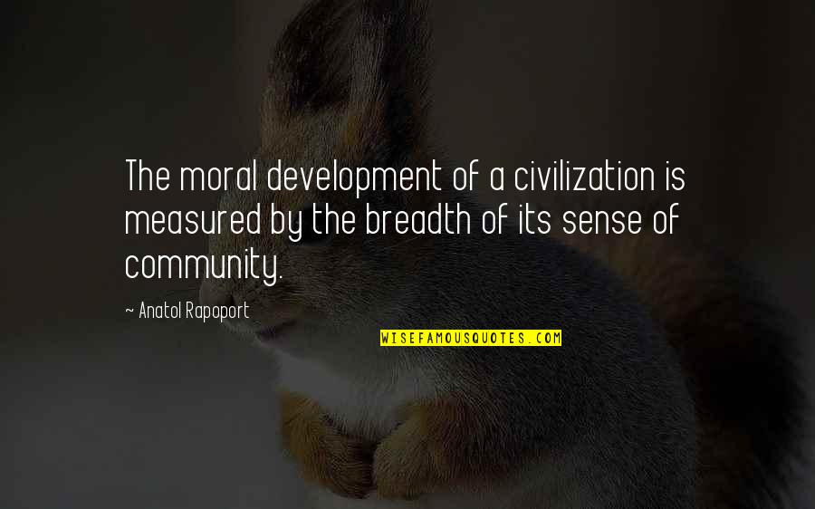 New Relationship Energy Quotes By Anatol Rapoport: The moral development of a civilization is measured