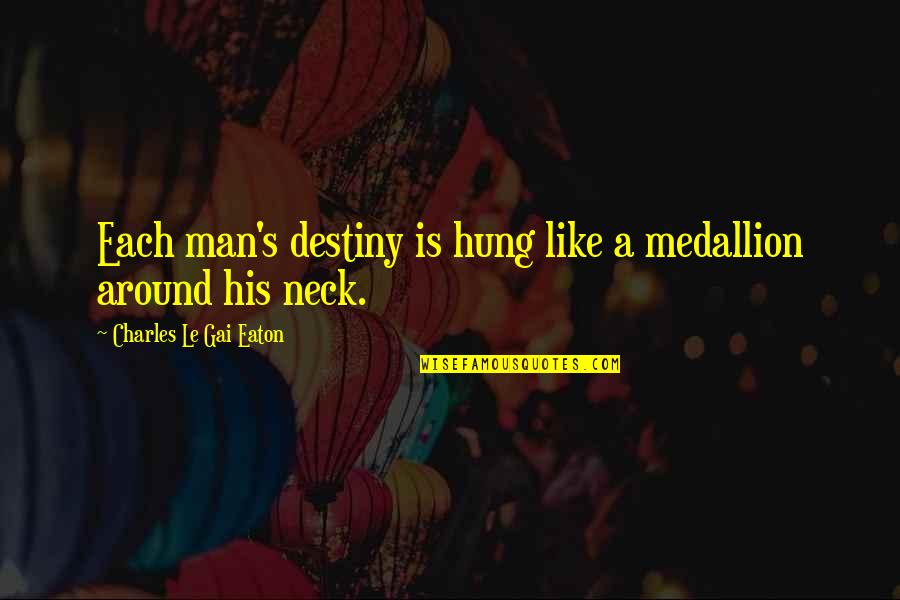 New Relationship Energy Quotes By Charles Le Gai Eaton: Each man's destiny is hung like a medallion