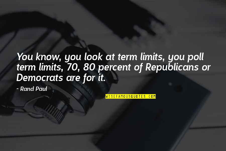 New Rumi Quotes By Rand Paul: You know, you look at term limits, you