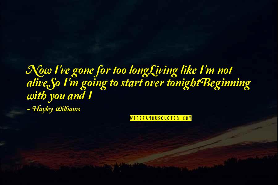 New Start Quotes By Hayley Williams: Now I've gone for too longLiving like I'm