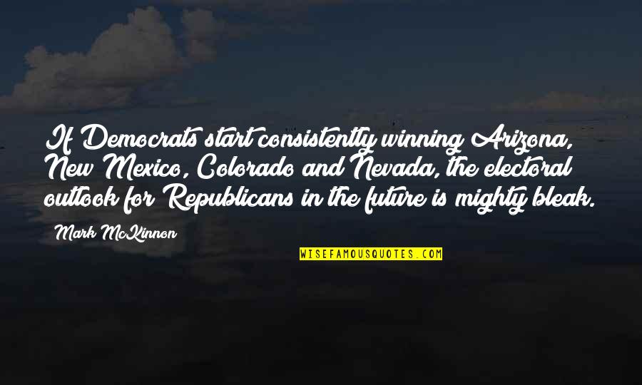 New Start Quotes By Mark McKinnon: If Democrats start consistently winning Arizona, New Mexico,