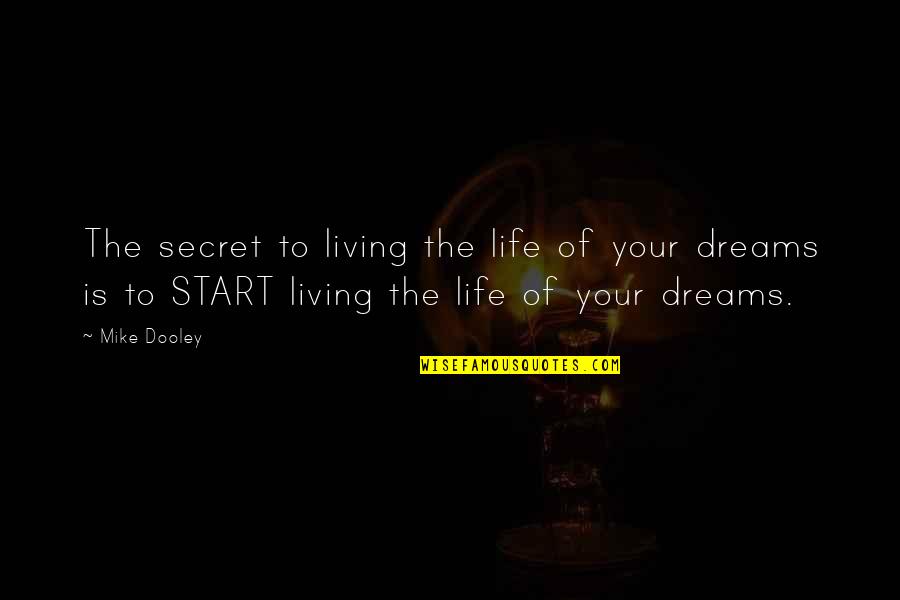 New Start Quotes By Mike Dooley: The secret to living the life of your