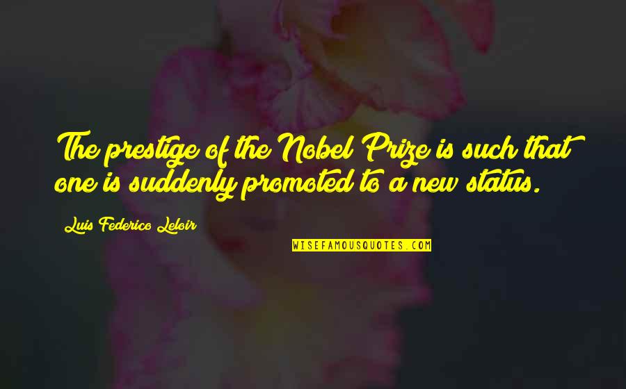 New Status And Quotes By Luis Federico Leloir: The prestige of the Nobel Prize is such