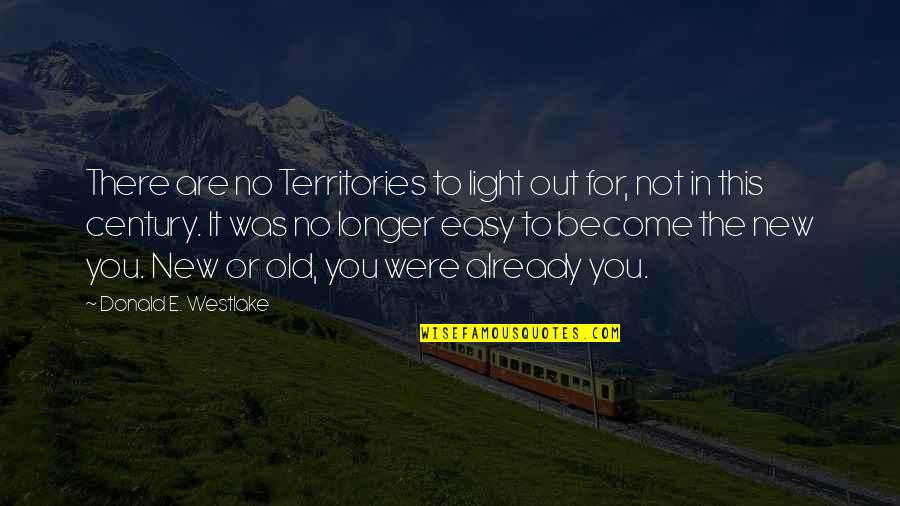 New Territories Quotes By Donald E. Westlake: There are no Territories to light out for,