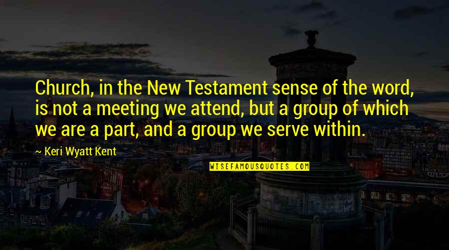 New Testament Church Quotes By Keri Wyatt Kent: Church, in the New Testament sense of the