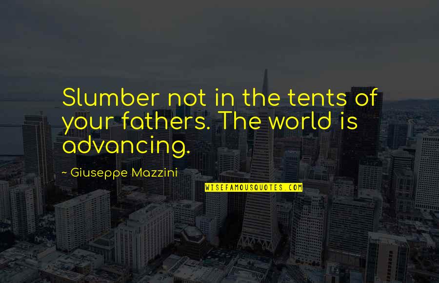 New Tyres Quotes By Giuseppe Mazzini: Slumber not in the tents of your fathers.