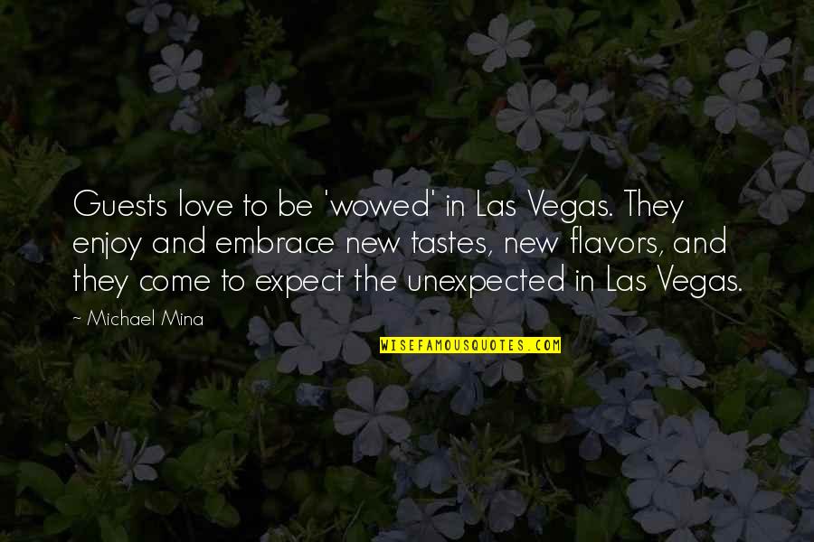 New Vegas Quotes By Michael Mina: Guests love to be 'wowed' in Las Vegas.