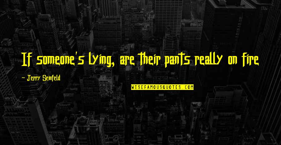 New Year Transformation Quotes By Jerry Seinfeld: If someone's lying, are their pants really on