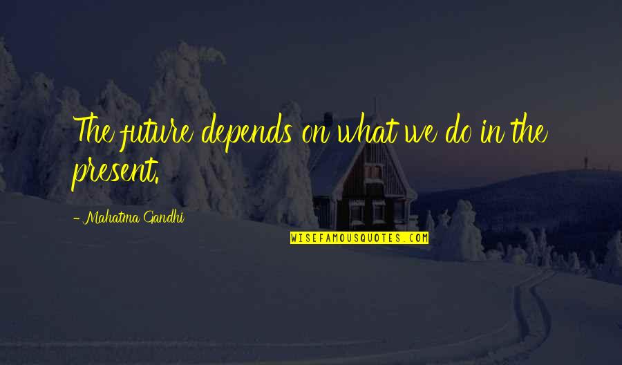 New Year Wishes To A Friend Quotes By Mahatma Gandhi: The future depends on what we do in