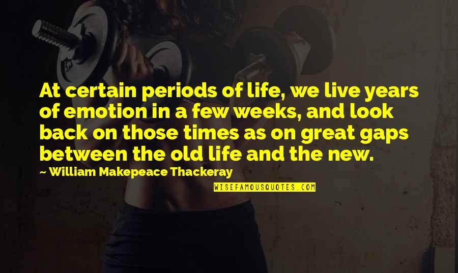 New Years Inspirational Quotes By William Makepeace Thackeray: At certain periods of life, we live years