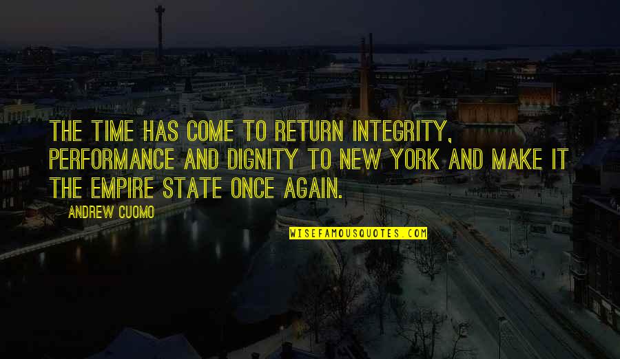 New York Empire State Quotes By Andrew Cuomo: The time has come to return integrity, performance