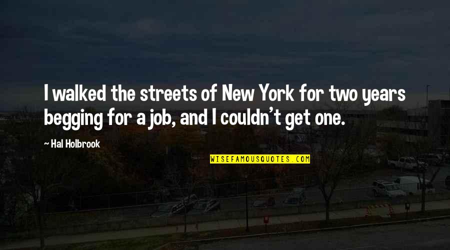 New York Streets Quotes By Hal Holbrook: I walked the streets of New York for