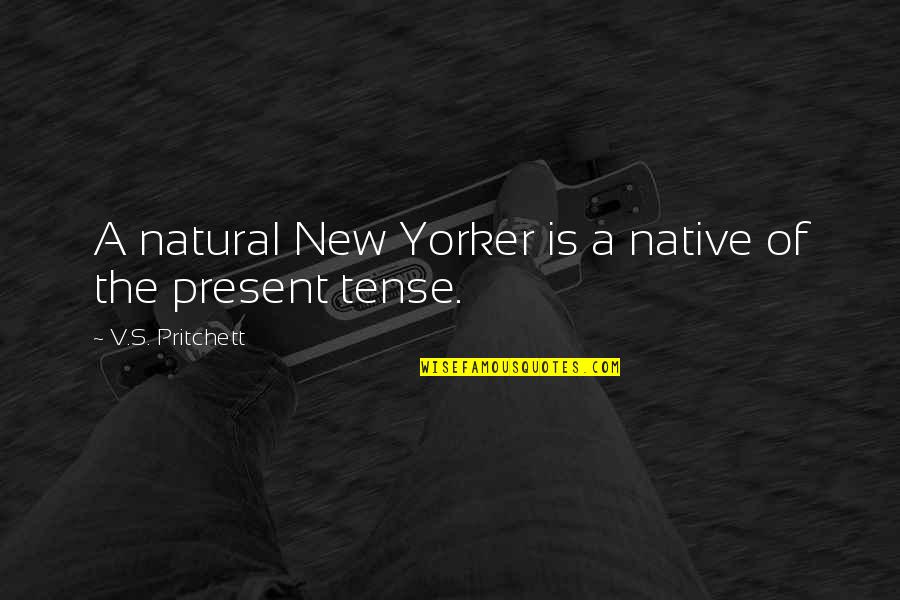 New Yorker Best Quotes By V.S. Pritchett: A natural New Yorker is a native of