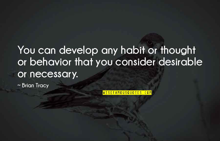 New You Quotes By Brian Tracy: You can develop any habit or thought or