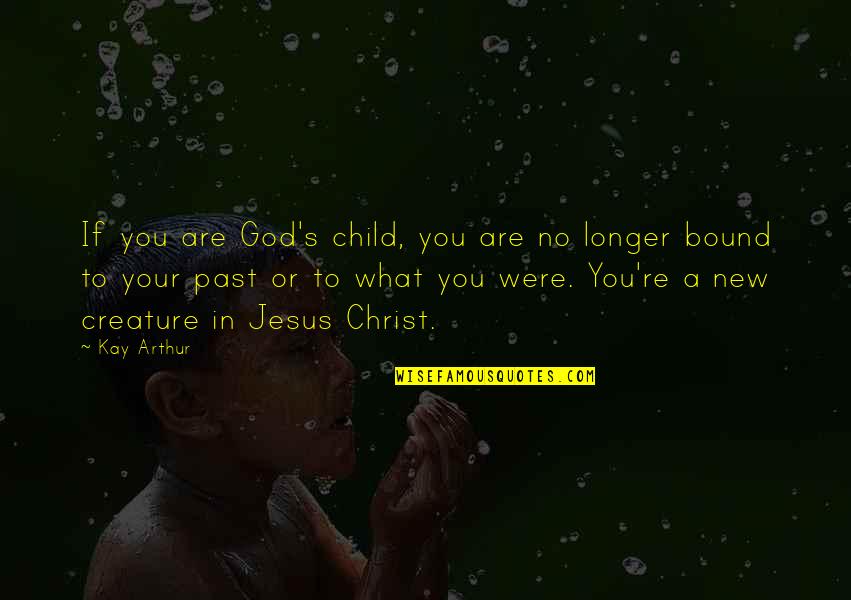 New You Quotes By Kay Arthur: If you are God's child, you are no