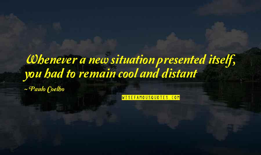 New You Quotes By Paulo Coelho: Whenever a new situation presented itself, you had