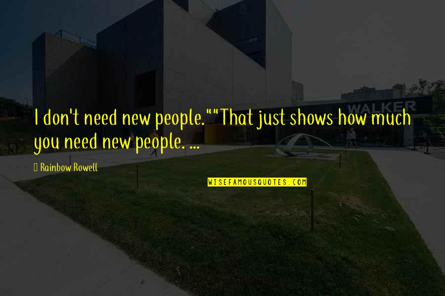 New You Quotes By Rainbow Rowell: I don't need new people.""That just shows how