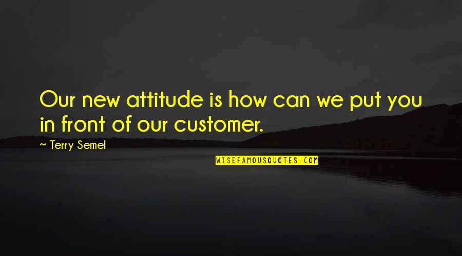 New You Quotes By Terry Semel: Our new attitude is how can we put