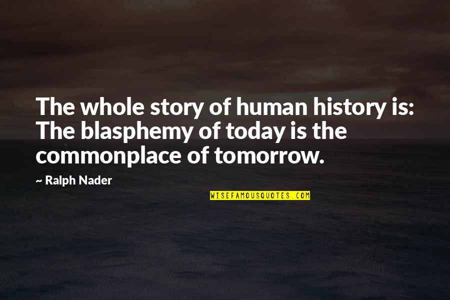 Newborn Granddaughter Quotes By Ralph Nader: The whole story of human history is: The