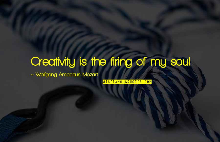 Newness Creativity Quotes By Wolfgang Amadeus Mozart: Creativity is the firing of my soul.