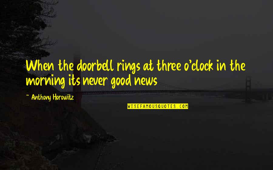 News Good Quotes By Anthony Horowitz: When the doorbell rings at three o'clock in