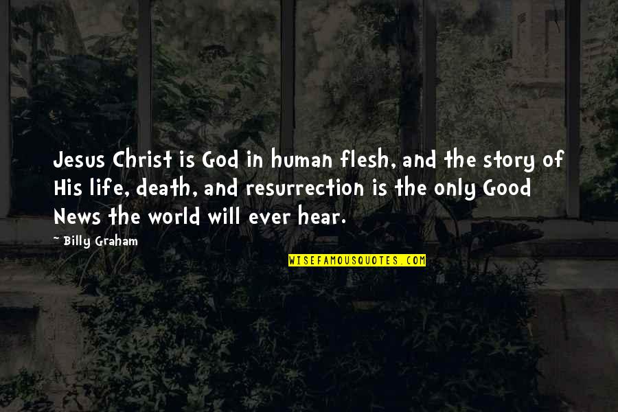 News Good Quotes By Billy Graham: Jesus Christ is God in human flesh, and