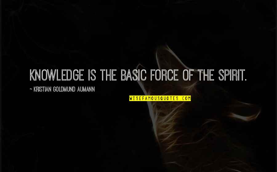 Newsbeast Greece Quotes By Kristian Goldmund Aumann: Knowledge is the basic force of the Spirit.