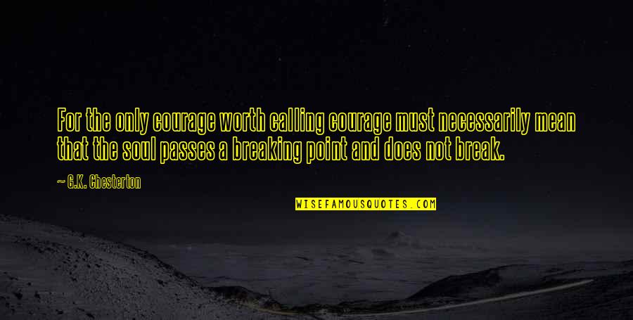 Newsgroups Quotes By G.K. Chesterton: For the only courage worth calling courage must