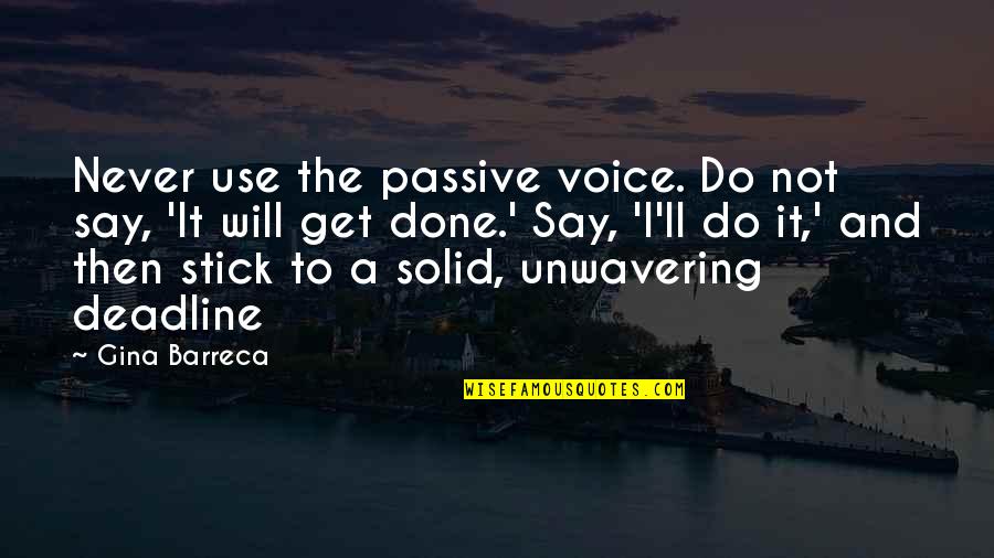 Newsroom Quote Quotes By Gina Barreca: Never use the passive voice. Do not say,