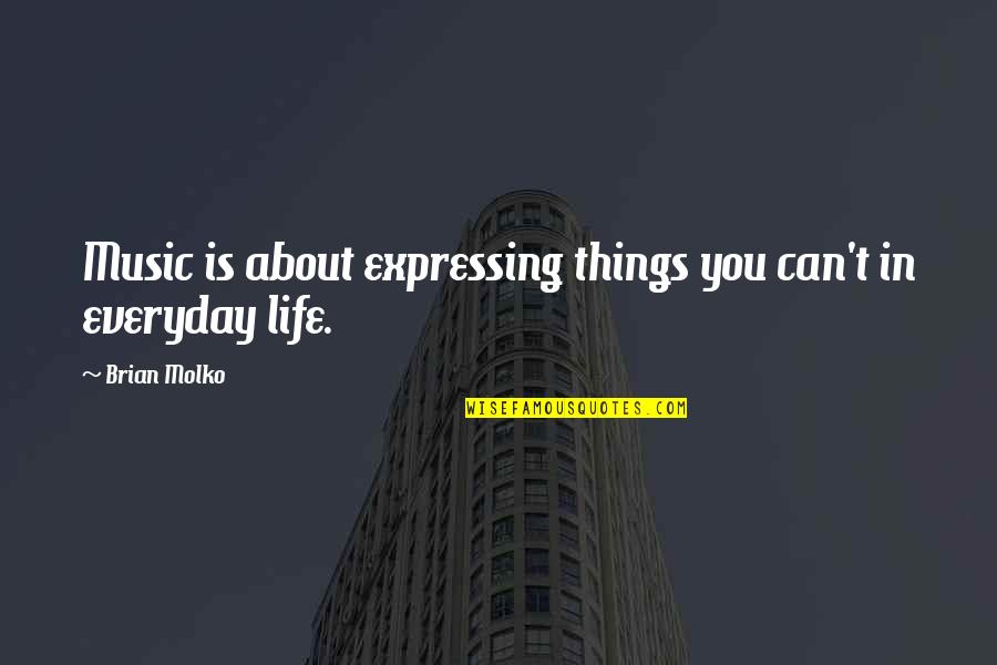 Newstone Doors Quotes By Brian Molko: Music is about expressing things you can't in