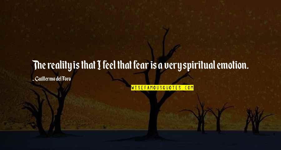 Newwriters Quotes By Guillermo Del Toro: The reality is that I feel that fear