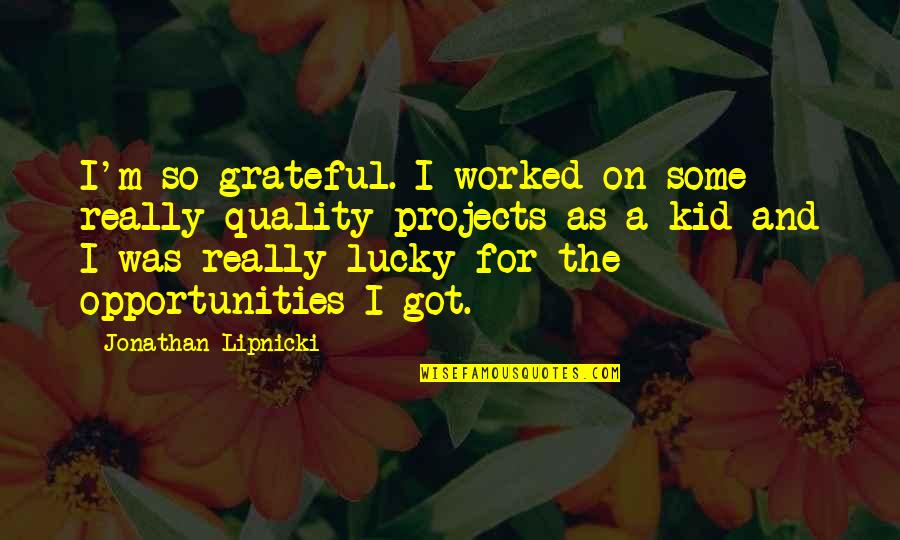 Nexpose Scanner Quotes By Jonathan Lipnicki: I'm so grateful. I worked on some really