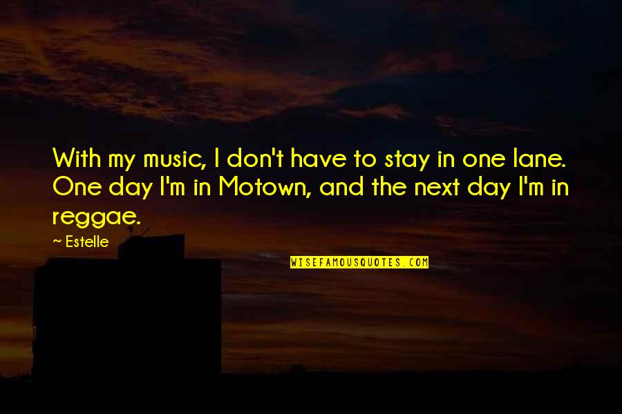 Next Day Quotes By Estelle: With my music, I don't have to stay