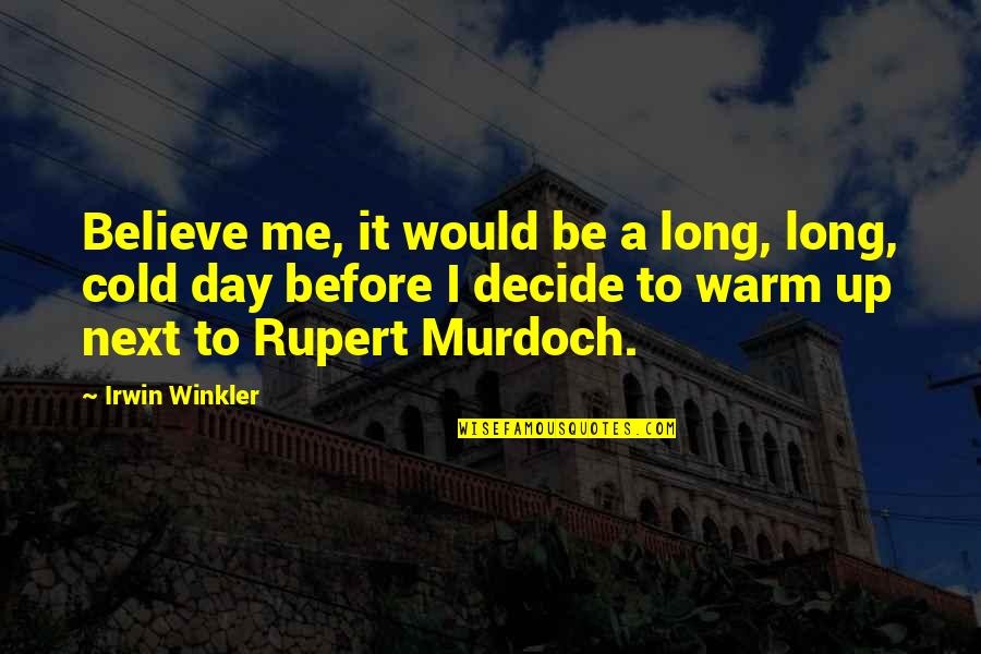 Next Day Quotes By Irwin Winkler: Believe me, it would be a long, long,