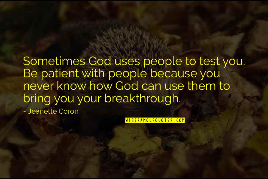 Next Level Ministry Quotes By Jeanette Coron: Sometimes God uses people to test you. Be
